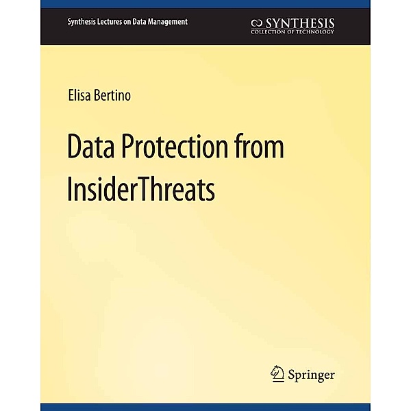 Data Protection from Insider Threats / Synthesis Lectures on Data Management, Elisa Bertino