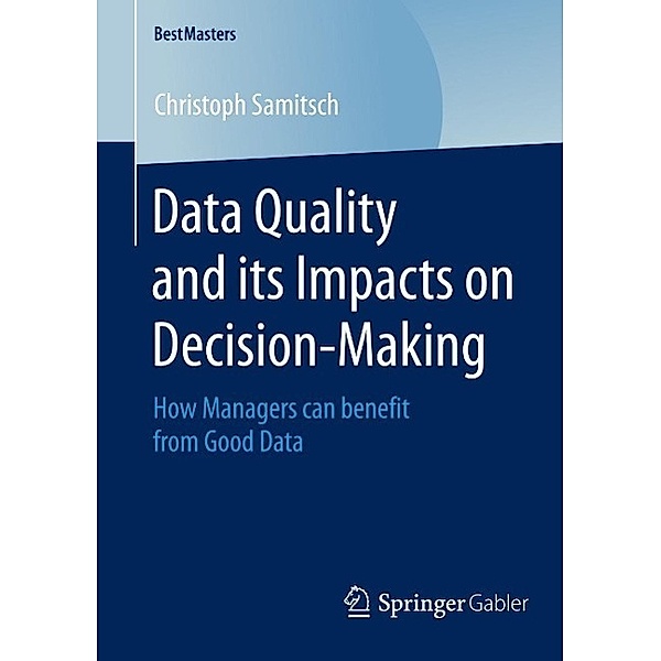 Data Quality and its Impacts on Decision-Making / BestMasters, Christoph Samitsch