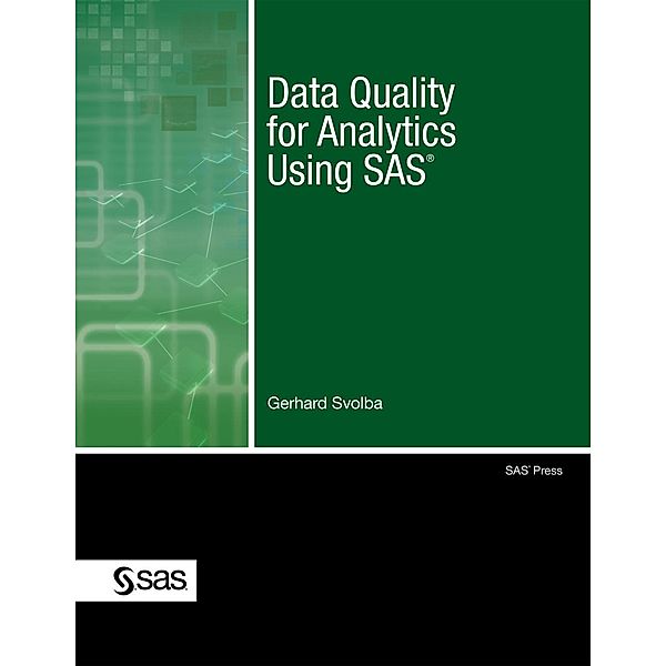 Data Quality for Analytics Using SAS, Gerhard Svolba