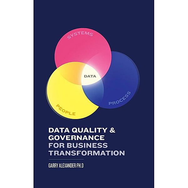 Data Quality & Governance for Business Transformation, Garry Alexander
