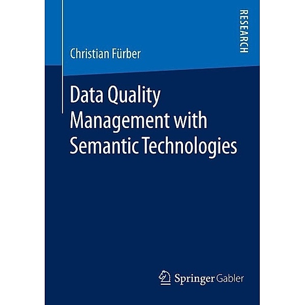 Data Quality Management with Semantic Technologies, Christian Fürber