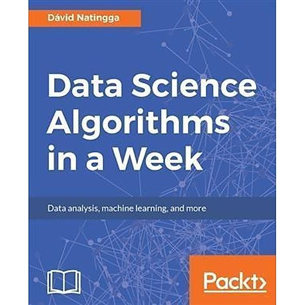 Data Science Algorithms in a Week, David Natingga