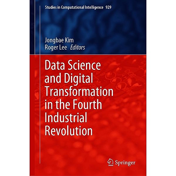 Data Science and Digital Transformation in the Fourth Industrial Revolution / Studies in Computational Intelligence Bd.929