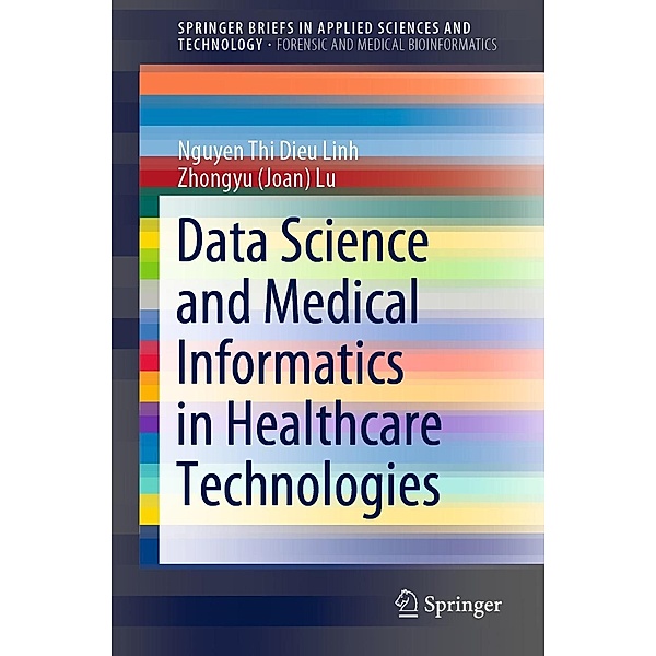 Data Science and Medical Informatics in Healthcare Technologies / SpringerBriefs in Applied Sciences and Technology, Nguyen Thi Dieu Linh, Zhongyu (Joan) Lu