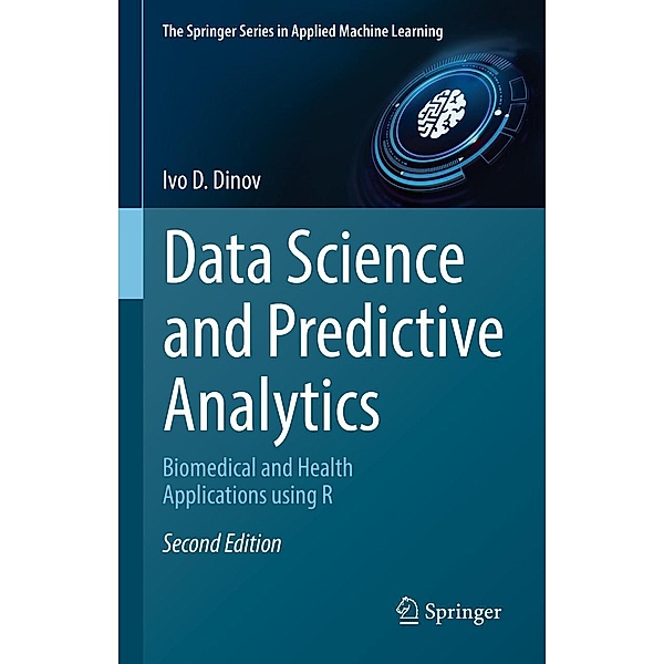 Data Science and Predictive Analytics / The Springer Series in Applied Machine Learning, Ivo D. Dinov