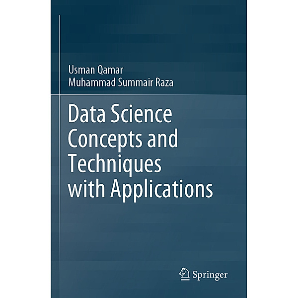 Data Science Concepts and Techniques with Applications, Usman Qamar, Muhammad Summair Raza