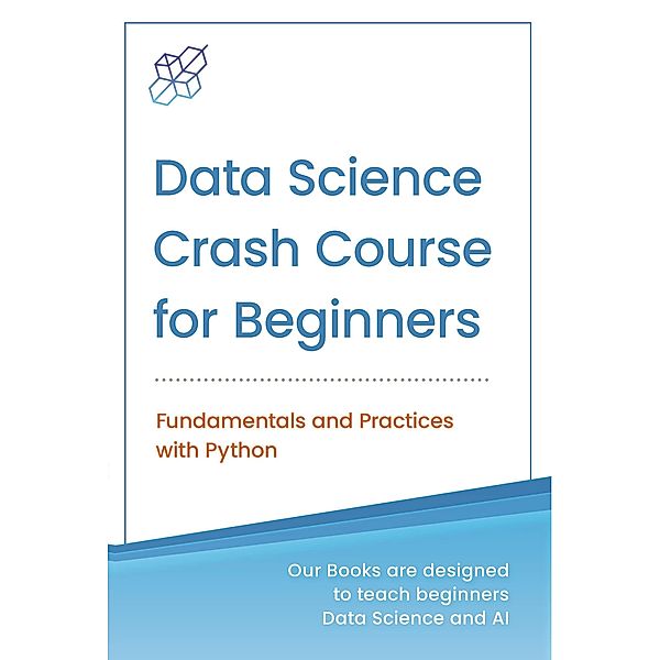 Data Science Crash Course for Beginners with Python, Ai Publishing