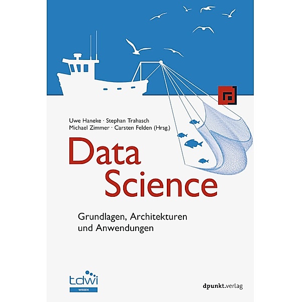 Data Science / Edition TDWI, Uwe Haneke, Stephan Trahasch, Michael Zimmer, Carsten Felden