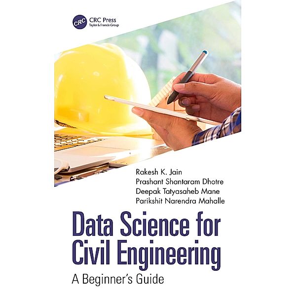 Data Science for Civil Engineering, Rakesh K. Jain, Prashant Shantaram Dhotre, Deepak Tatyasaheb Mane, Parikshit Narendra Mahalle