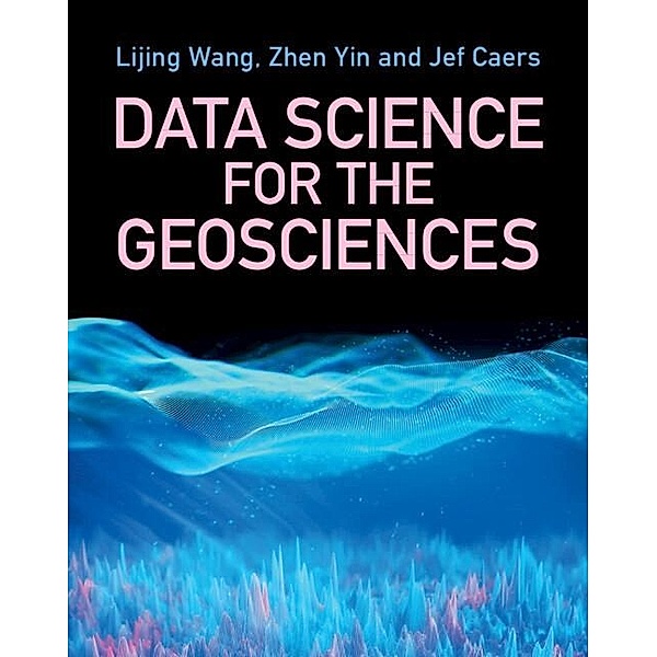 Data Science for the Geosciences, Lijing Wang, David Zhen Yin, Jef Caers