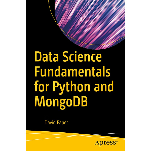 Data Science Fundamentals for Python and MongoDB, David Paper