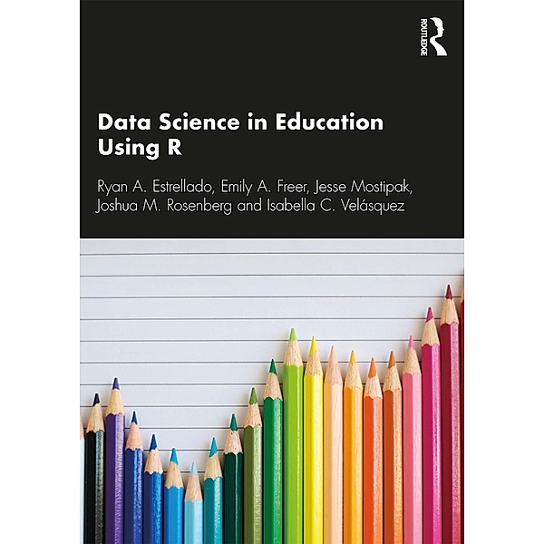 Data Science in Education Using R, Ryan A. Estrellado, Emily Freer, Joshua M. Rosenberg, Isabella C. Velásquez