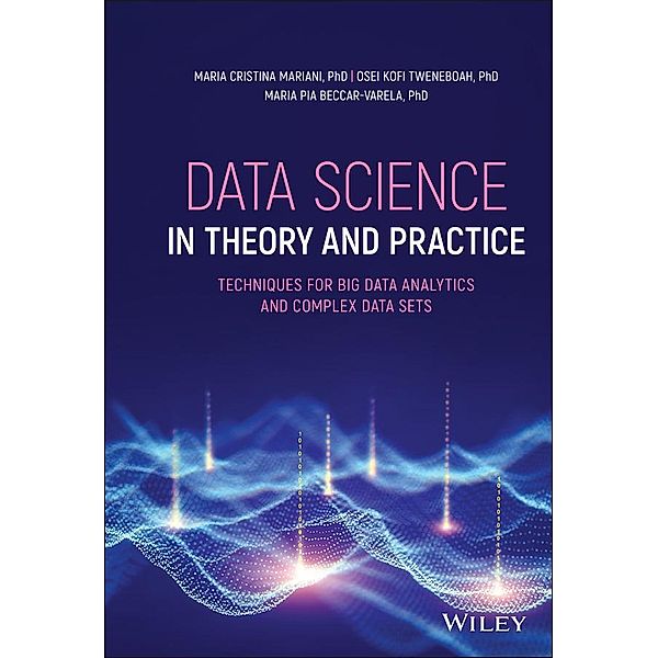 Data Science in Theory and Practice, Maria Cristina Mariani, Osei Kofi Tweneboah, Maria Pia Beccar-Varela