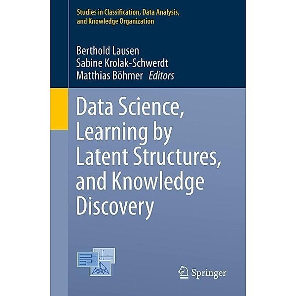 Data Science, Learning by Latent Structures, and Knowledge Discovery / Studies in Classification, Data Analysis, and Knowledge Organization