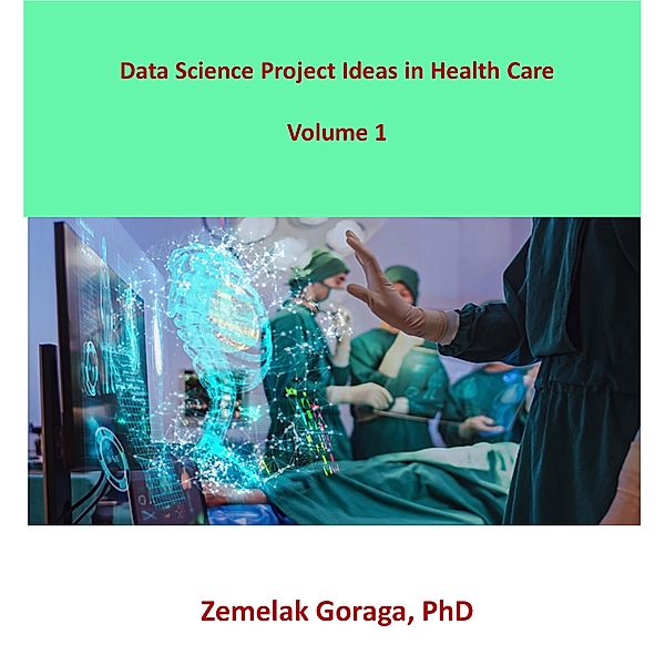 Data Science Project Ideas in Health Care, Zemelak Goraga