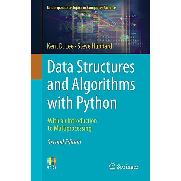 Data Structures and Algorithms with Python / Undergraduate Topics in Computer Science, Kent D. Lee, Steve Hubbard