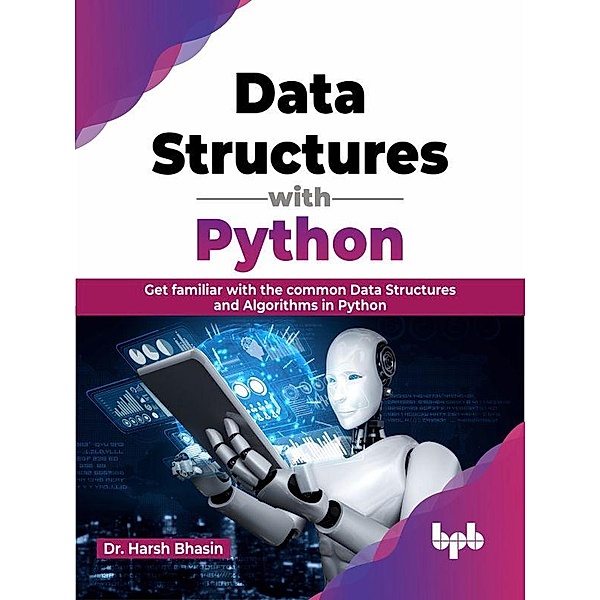 Data Structures with Python: Get familiar with the common Data Structures and Algorithms in Python (English Edition), Harsh Bhasin