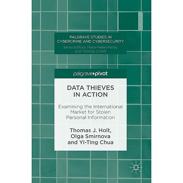 Data Thieves in Action / Palgrave Studies in Cybercrime and Cybersecurity, Thomas J. Holt, Olga Smirnova, Yi-Ting Chua