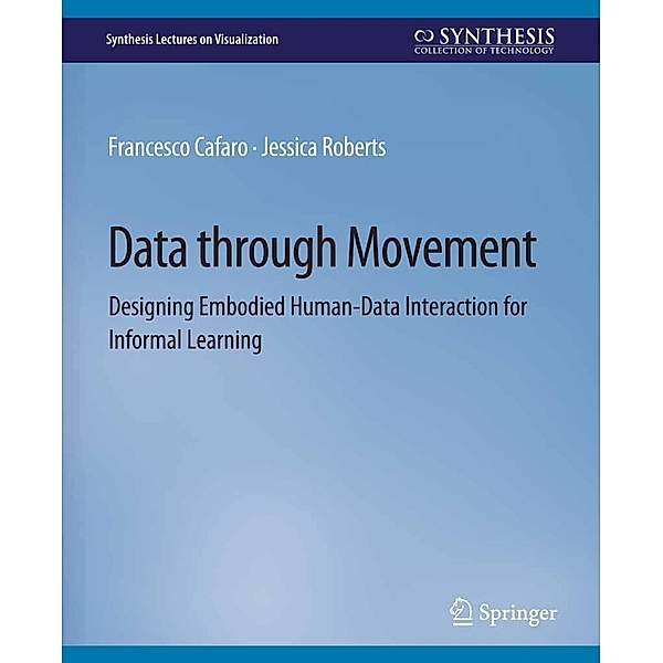 Data through Movement / Synthesis Lectures on Visualization, Francesco Cafaro, Jessica Roberts