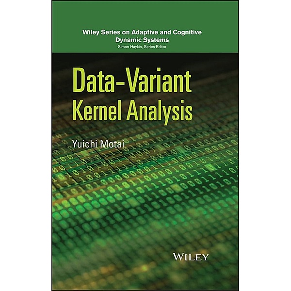 Data-Variant Kernel Analysis / Adaptive and Cognitive Dynamic Systems: Signal Processing, Learning, Communications and Control Bd.1, Yuichi Motai