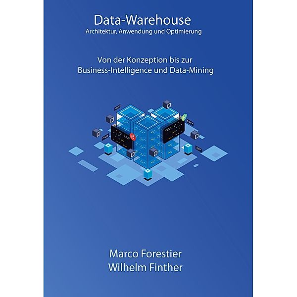 Data-Warehouse: Architektur, Anwendung und Optimierung, Marco Forestier, Wilhelm Finther