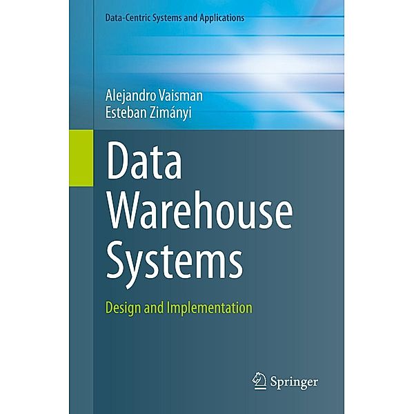 Data Warehouse Systems / Data-Centric Systems and Applications, Alejandro Vaisman, Esteban Zimányi