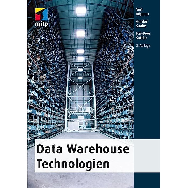 Data Warehouse Technologien, Veit Köppen, Gunter Saake, Kai-Uwe Sattler