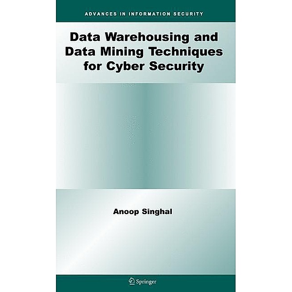 Data Warehousing and Data Mining Techniques for Cyber Security, Anoop Singhal