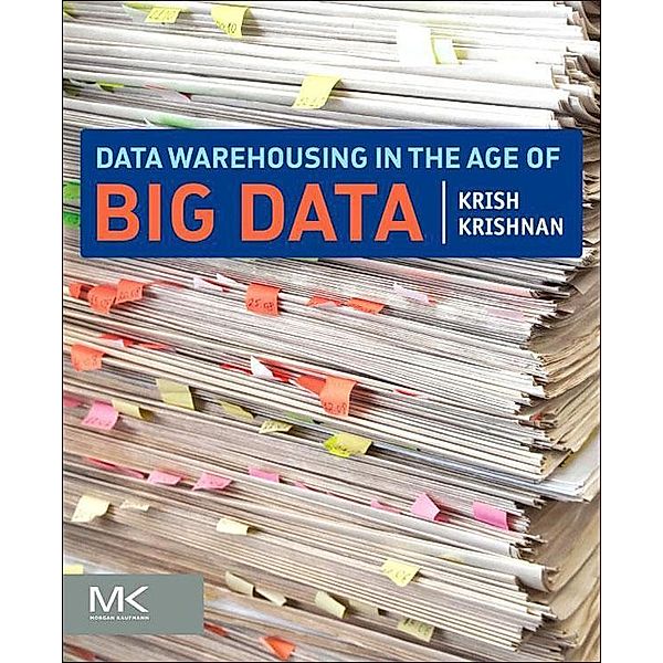 Data Warehousing in the Age of Big Data, Krish Krishnan