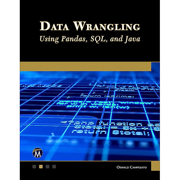 Data Wrangling Using Pandas, SQL, and Java, Oswald Campesato