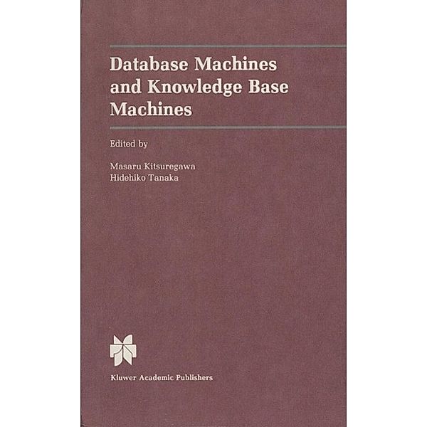 Database Machines and Knowledge Base Machines / The Springer International Series in Engineering and Computer Science Bd.43