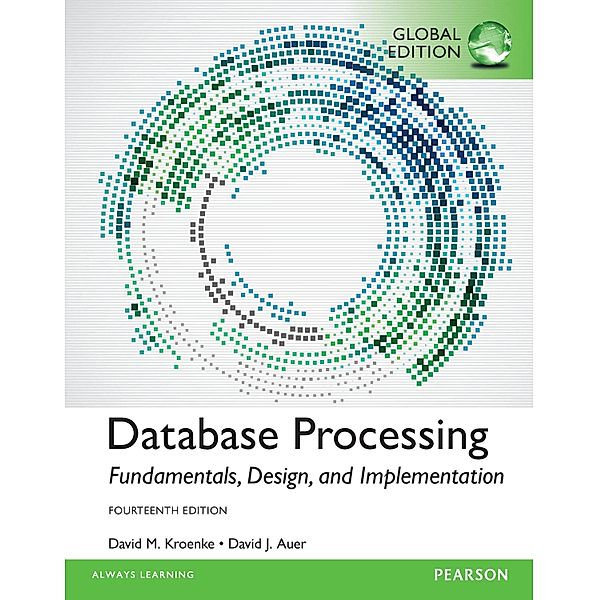 Database Processing: Fundamentals, Design, and Implementation, Global Edition, David M. Kroenke, David J. Auer