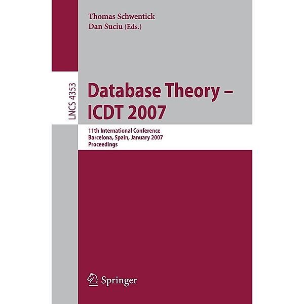Database Theory - ICDT 2007 / Lecture Notes in Computer Science Bd.4353