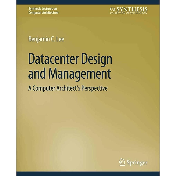Datacenter Design and Management / Synthesis Lectures on Computer Architecture, Benjamin C. Lee