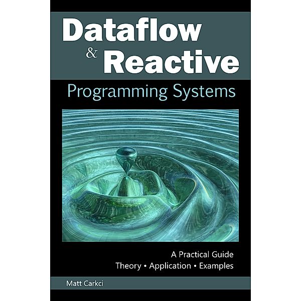 Dataflow and Reactive Programming Systems, Matt Carkci
