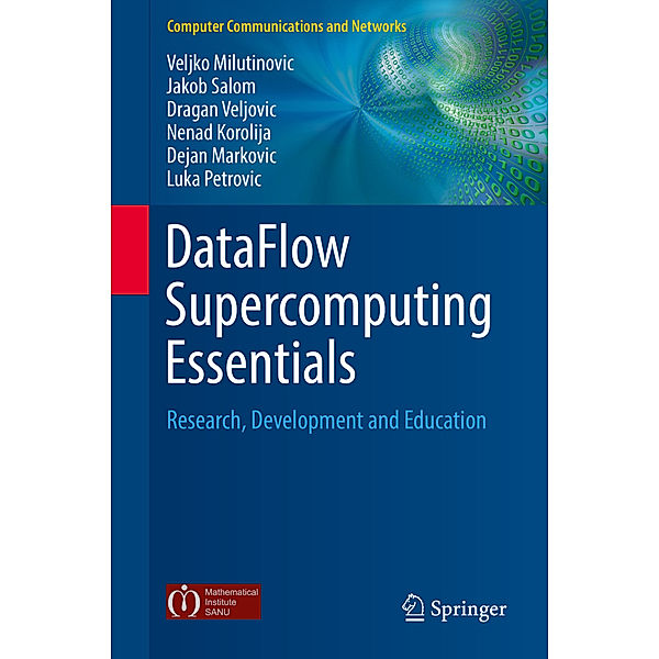 DataFlow Supercomputing Essentials, Veljko Milutinovic, Jakob Salom, Dragan Veljovic, Nenad Korolija, Dejan Markovic, Luka Petrovic