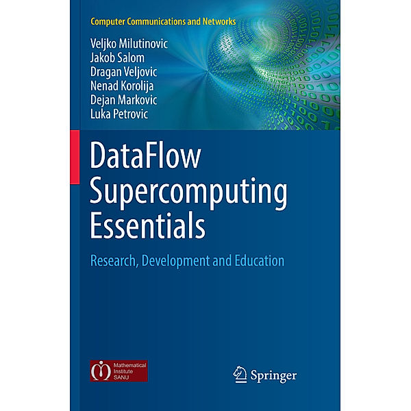 DataFlow Supercomputing Essentials, Veljko Milutinovic, Jakob Salom, Dragan Veljovic, Nenad Korolija, Dejan Markovic, Luka Petrovic