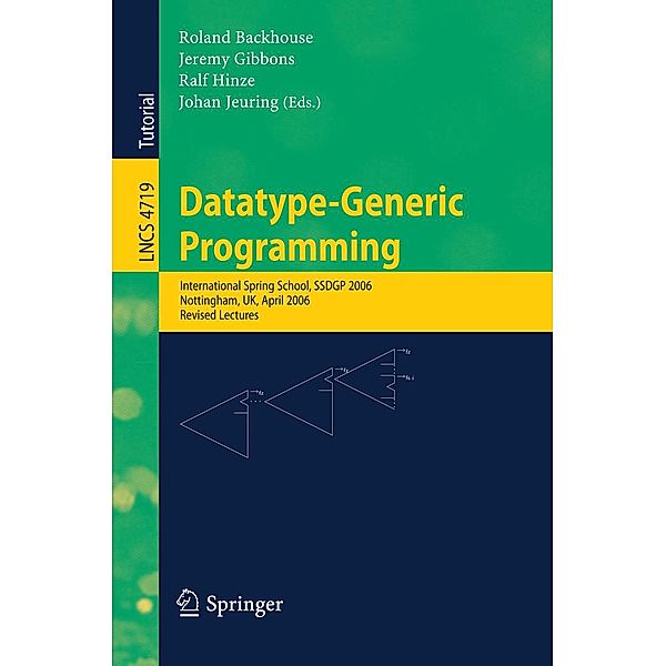 Datatype-Generic Programming / Lecture Notes in Computer Science Bd.4719