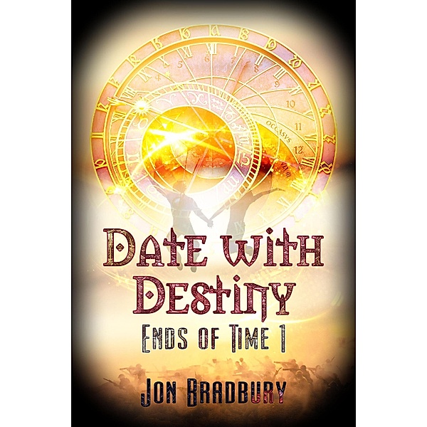 Date With Destiny (Ends of Time, #1) / Ends of Time, Jon Bradbury
