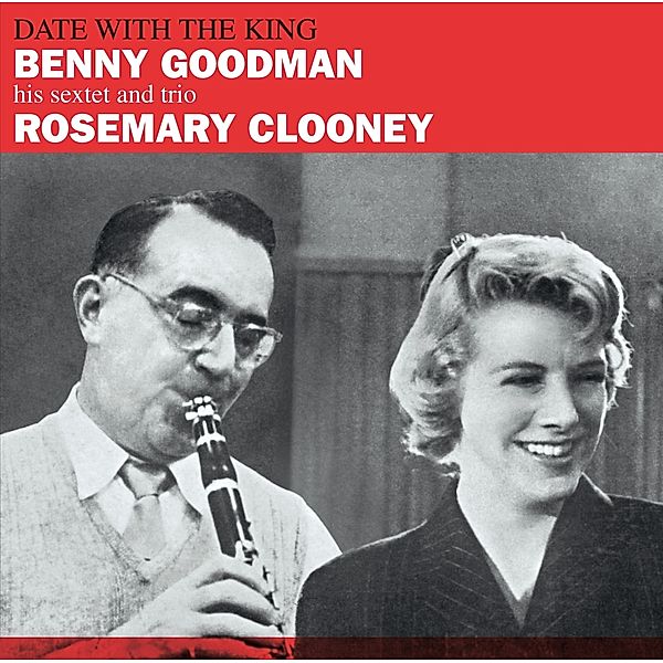 Date With The King+Mr.Benny, Benny Goodman & Clooney Rosemary