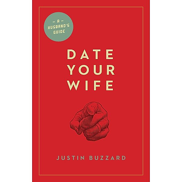 Date Your Wife, Justin Buzzard