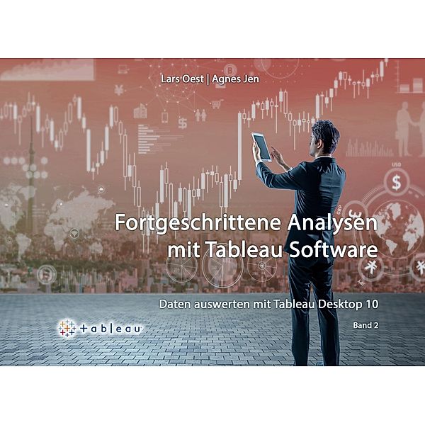 Daten auswerten mit Tableau Desktop 10 - Band 2, Lars Oest, Agnes Jen