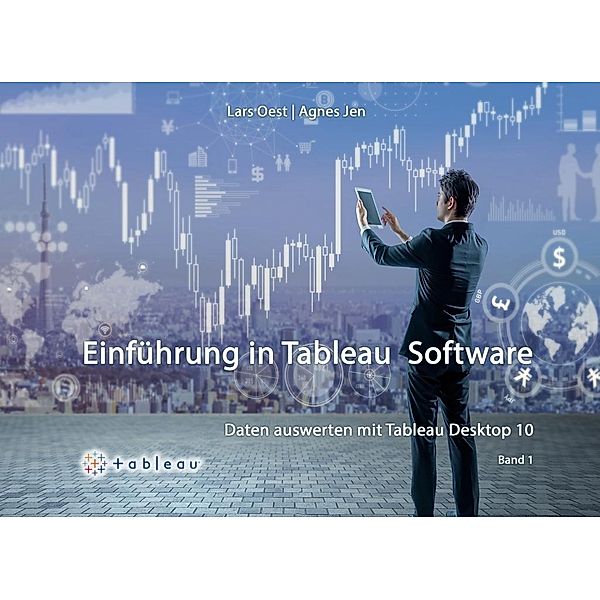 Daten Auswerten mit Tableau Desktop 10 - Band1, Lars Oest, Agnes Jen