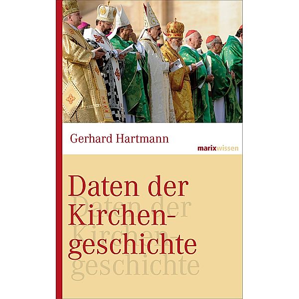 Daten der Kirchengeschichte / marixwissen, Gerhard Hartmann