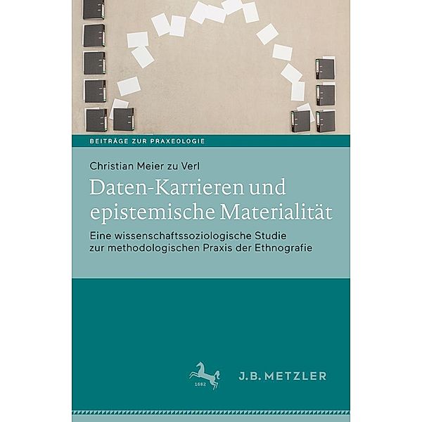 Daten-Karrieren und epistemische Materialität / Beiträge zur Praxeologie / Contributions to Praxeology, Christian Meier zu Verl