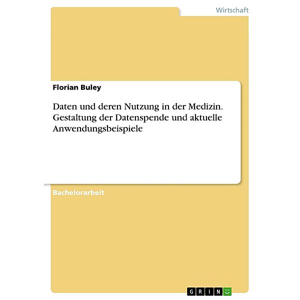 Daten und deren Nutzung in der Medizin. Gestaltung der Datenspende und aktuelle Anwendungsbeispiele, Florian Buley