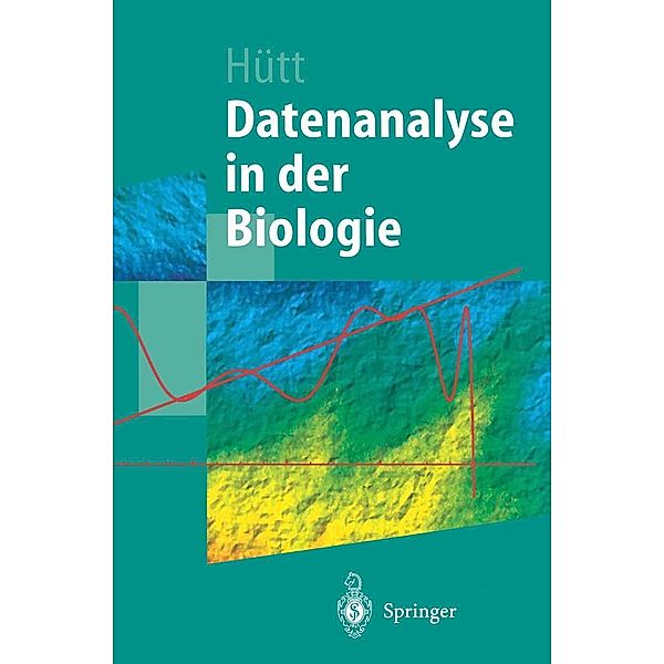 Datenanalyse in der Biologie / Springer-Lehrbuch, Marc-Thorsten Hütt