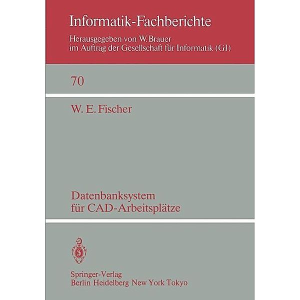Datenbanksystem für CAD-Arbeitsplätze / Informatik-Fachberichte Bd.70, W. E. Fischer