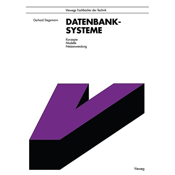 Datenbanksysteme / Viewegs Fachbücher der Technik, Gerhard Stegemann