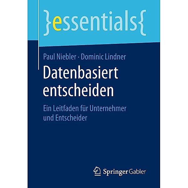 Datenbasiert entscheiden / essentials, Paul Niebler, Dominic Lindner